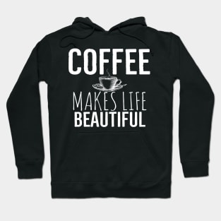 Coffee Makes Life Beautiful Hoodie